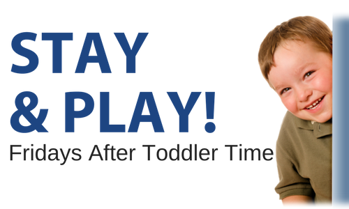 images says Stay and Play Fridays after Toddler Time with photo of toddler boy